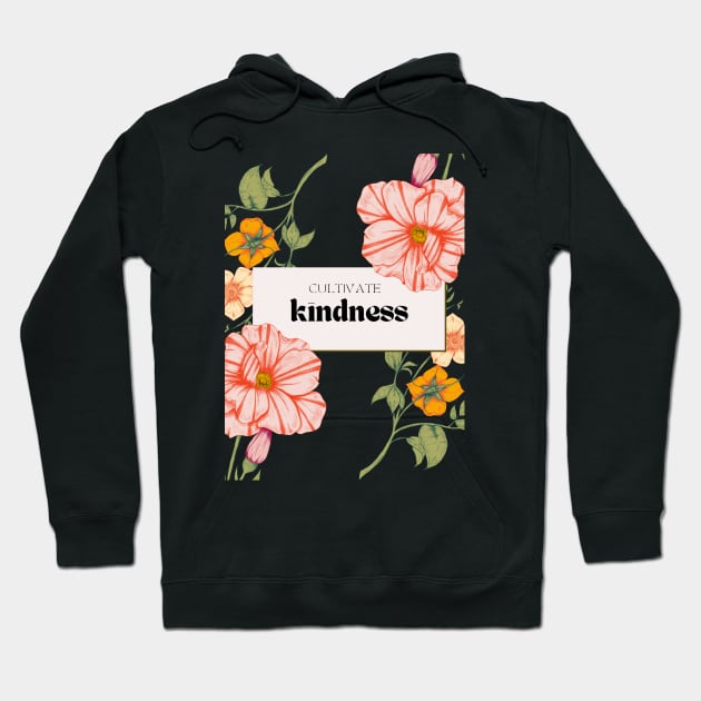 Cultivate kindness Hoodie by gronly